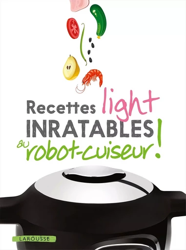 Recettes light inratables au robot cuiseur ! - Noémie Strouk - LAROUSSE