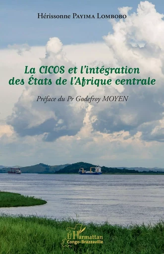 La CICOS et l'intégration des États de l'Afrique centrale - Hérissonne Payima Lombobo - Editions L'Harmattan