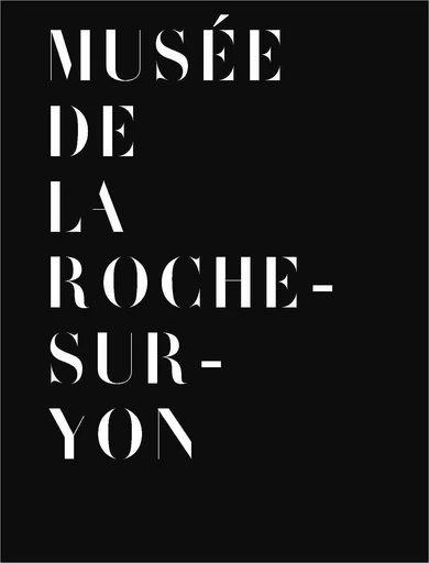 Guide du Musée de La Roche sur Yon - Hélène Jagot, Sarah Chanteux, Sophie Corson - ASSOCIATION 303