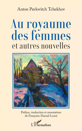 Au royaume des femmes - Anton Pavlovitch Tchekhov, Françoise Darnal-Lesné - Editions L'Harmattan