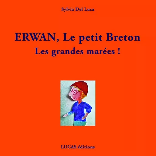 Erwan, le petit Breton Les grandes Marées ! - Sylvia Del Luca - LUCAS EDITIONS