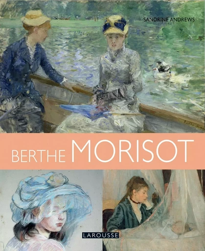 Berthe Morisot - Sandrine Andrews - LAROUSSE