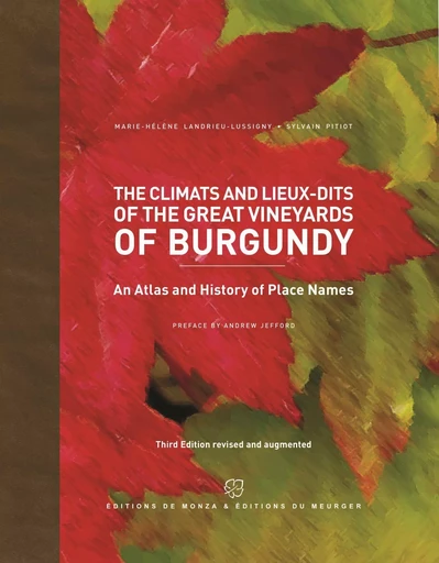 The climats and lieux-dits of the great vineyards of burgundy - Marie-Hélène Landrieu-Lussigny, Sylvain Pitiot - DE MONZA EDITEU