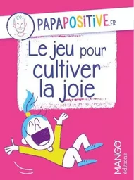 Le jeu pour cultiver la joie papapositive.fr