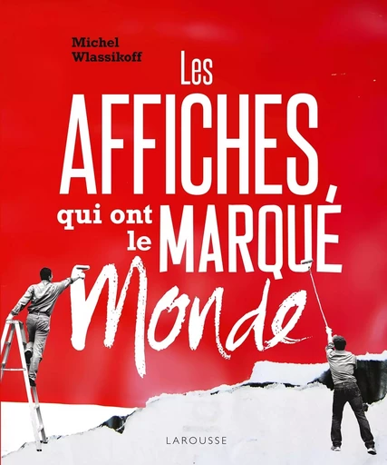 Les affiches qui ont marqué le monde - MICHEL WLASSIKOFF - LAROUSSE