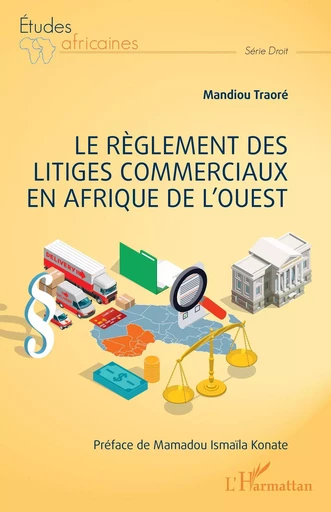 Le règlement des litiges commerciaux en Afrique de l'ouest - Mandiou Traoré - Editions L'Harmattan