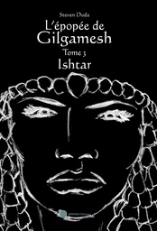 L'ÉPOPÉE DE GILGAMESH - TOME 3 : ISHTAR