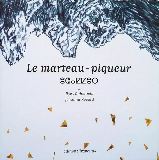 Le marteau Piqueur - Johanna Rocard, Ilyes Ouhmimid - TRAVESIAS