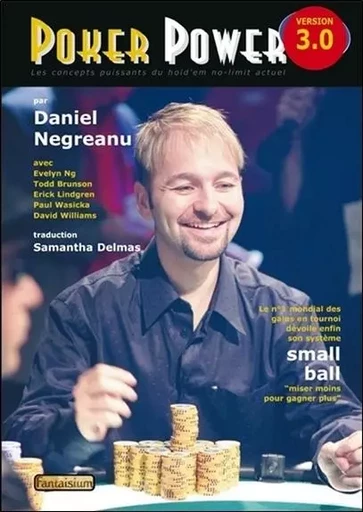 Poker Power version 3.0 - Le numéro un mondial dévoile enfin son système Small ball - Jouer moins pour gagner plus - Daniel Negreanu - FANTAISIUM