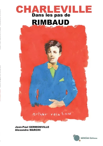 Charleville - Dans les pas de Rimbaud - Jean-Paul Germonville - NEREIAH