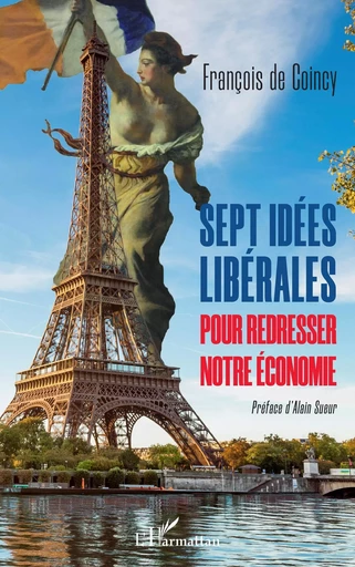 Sept idées libérales pour redresser notre économie - François de Coinçy - Editions L'Harmattan