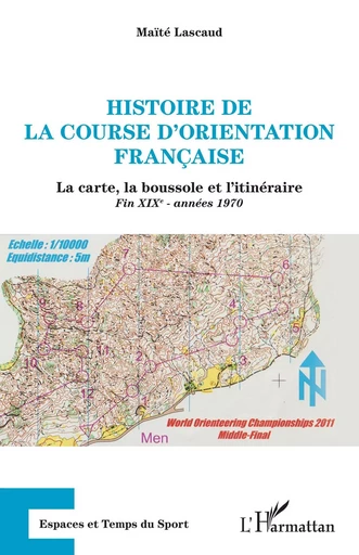 Histoire de la course d'orientation française - Maïté Lascaud - Editions L'Harmattan