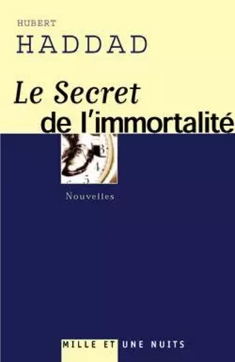 LE SECRET DE L'IMMORTALITE - Hubert Haddad - 1001 NUITS