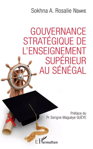 Gouvernance stratégique de l'enseignement supérieur au Sénégal - Sokhna A Rosalie Ndiaye - Editions L'Harmattan