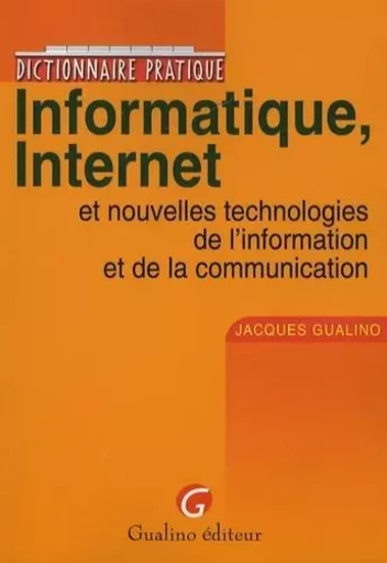 dictionnaire pratique informatique, internet et nouvelles technologies de l'info -  Gualino j. - GUALINO