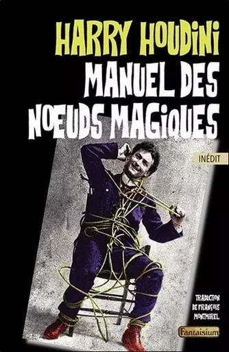 Manuel des noeuds magiques - Harry Houdini - FANTAISIUM