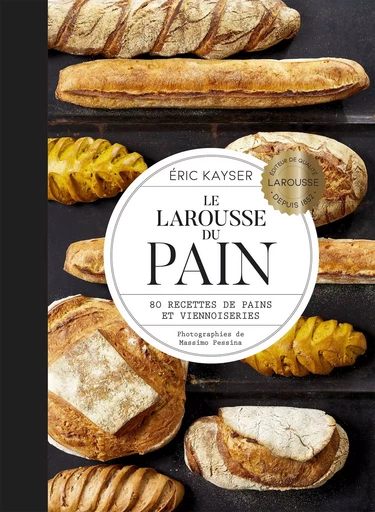 Le Larousse du Pain - Éric Kayser - LAROUSSE