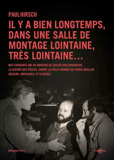 Il y a bien longtemps, dans une salle de montage lointaine, très lointaine ... - Paul HIRSCH - CARLOTTA FILMS