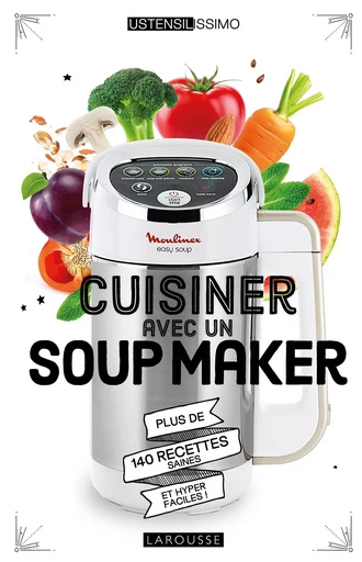 Cuisiner avec un soup maker - Noémie Strouk - LAROUSSE