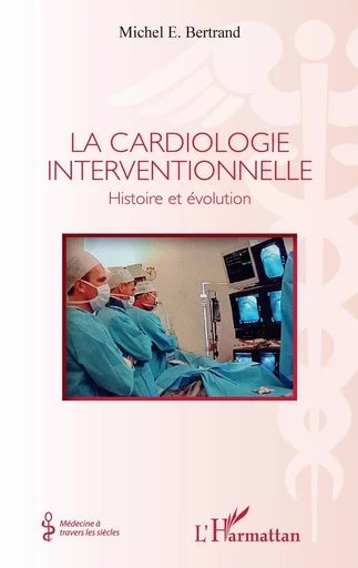 La cardiologie interventionnelle - Michel E. Bertrand - Editions L'Harmattan