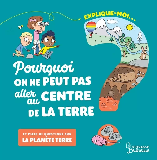 Explique moi - La planète terre - Emmanuelle Kecir-Lepetit - LAROUSSE