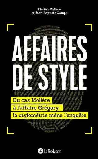 Affaires de style - Du cas Molière à l'affaire Grégory : la stylométrie mène l'enquête - Florian Cafiero, Jean-Baptiste Camps - Nathan