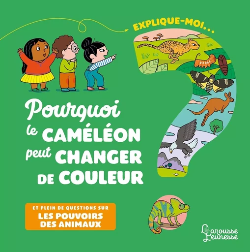 Explique-moi pourquoi le caméléon peut changer de couleur - Emmanuelle Kecir-Lepetit - LAROUSSE