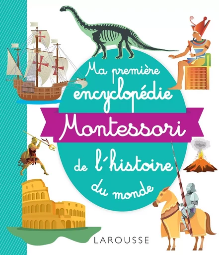 Ma première encyclopédie Montessori de l'histoire du monde -  Collectif - LAROUSSE