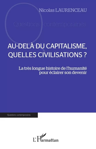 Au-delà du capitalisme, quelles civilisations ? - Nicolas Laurenceau - Editions L'Harmattan