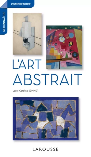 L'art abstrait - Laure-Caroline Semmer - LAROUSSE