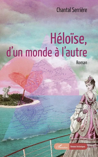 Héloïse, d'un monde à l'autre - Chantal Serrière - Editions L'Harmattan