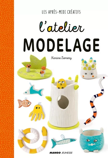 L'atelier modelage - Karine Lémery - MANGO JEUNESSE