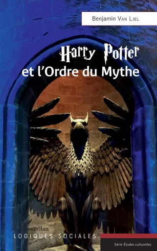 Harry Potter et l'Ordre du Mythe - Benjamin Van Liel - Editions L'Harmattan