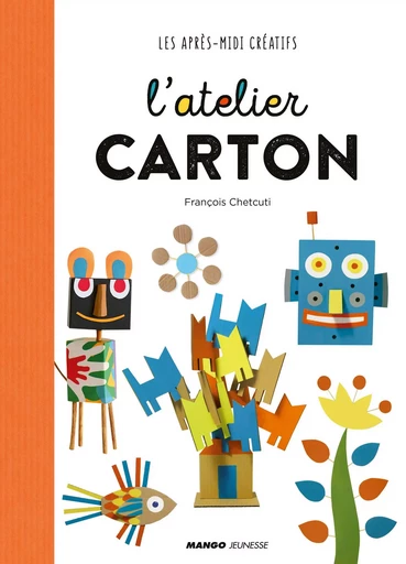 L'atelier carton - François Chetcuti - MANGO JEUNESSE