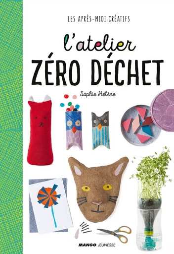 L'atelier zéro déchet - Sophie Hélène - MANGO JEUNESSE