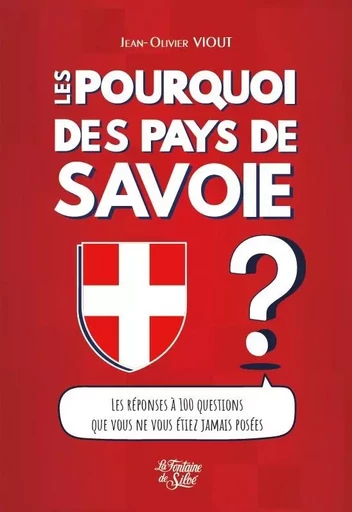 Les Pourquoi des pays de Savoie - Jean-Olivier VIOUT - FONTAINE SILOE