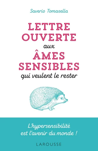 Lettre ouverte aux âmes sensibles qui veulent le rester - Saverio Tomasella - LAROUSSE