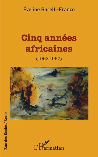 Cinq années africaines (1962-1967) - Éveline Barelli-Franco - Editions L'Harmattan