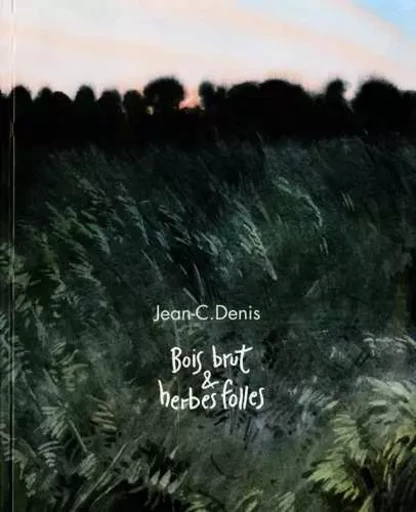 Bois brut & herbes folles - Jean-C. Denis - APJABD