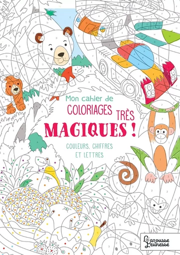 Mon cahier de coloriages très magiques - Couleurs, chiffres et lettres -  - LAROUSSE