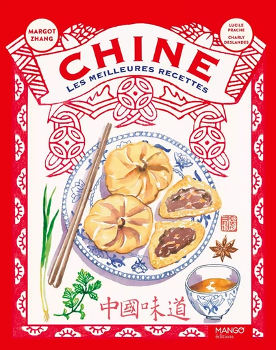 Chine, les meilleures recettes - Margot Zhang - MANGO ART DE VIVRE