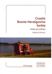 Croatie, Bosnie-Herzégovine, Serbie mises en scènes