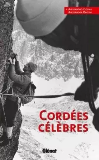 Cordées célèbres - Alessandro Gogna, Alessandra Raggio - GLENAT