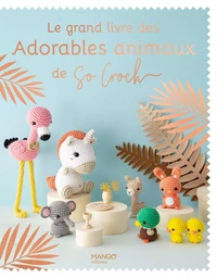 Le grand livre des adorables animaux de So Croch'