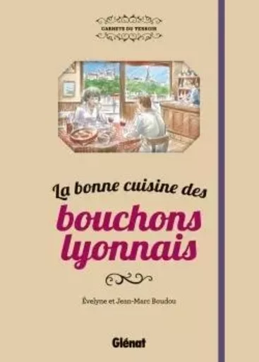 La bonne cuisine des bouchons lyonnais - Jean-Marc Boudou, Évelyne Boudou - GLENAT