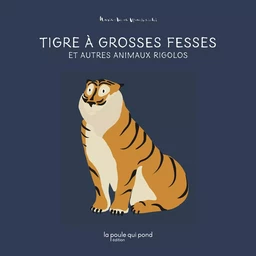 TIGRE A GROSSES FESSES ET AUTRES ANIMAUX RIGOLOS