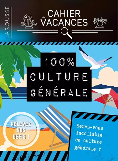 Cahier de vacances Larousse (adultes) spécial CULTURE GENERALE -  Collectif - LAROUSSE