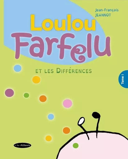 Loulou Farfelu et les différences - J-François Jeannot - PAR AILLEURS