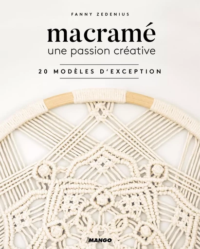 Macramé une passion créative - Fanny Zedenius - MANGO ART DU FIL