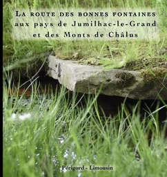 La route des bonnes fontaines aux pays de Jumilhac et des Monts de Châlus